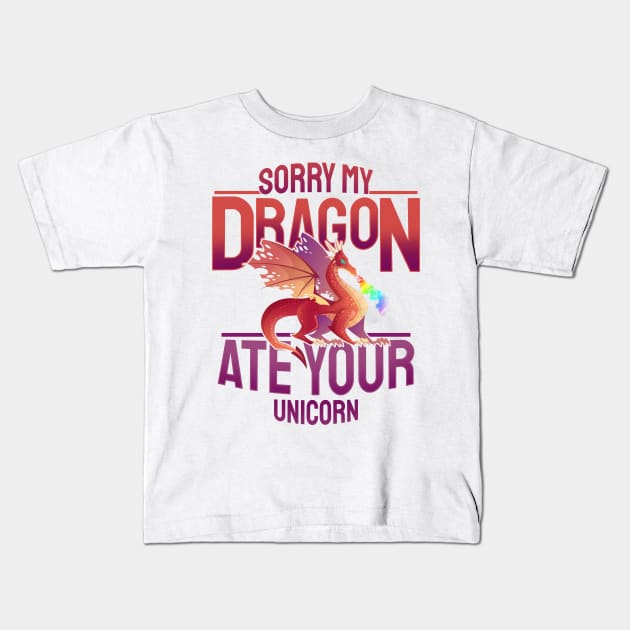 'Sorry My Dragon Ate Your Unicorn' Dragons Gift Kids T-Shirt by ourwackyhome